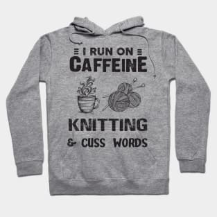 I Run On Caffeine Knitting And Cuss Words Hoodie